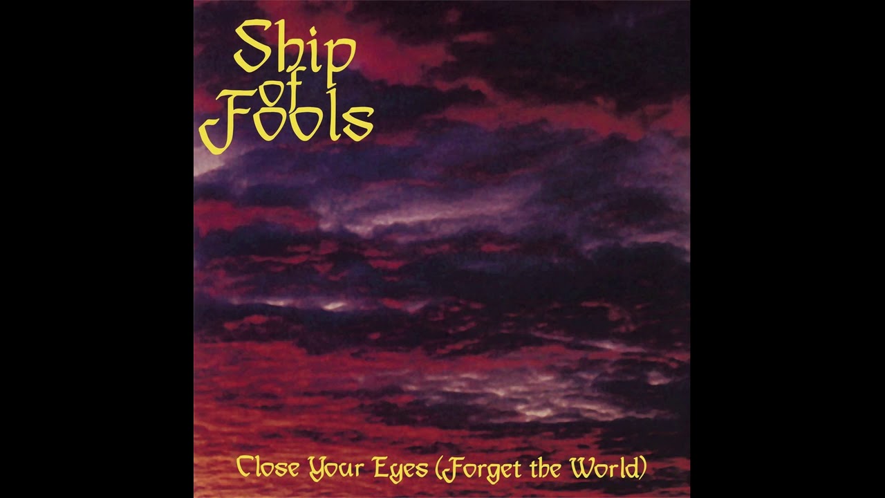 Ship of Fools - Close your eyes( Forget the world) (full álbum