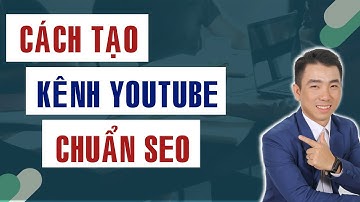 Cách tạo kênh Youtube chuẩn SEO | Hướng dẫn tạo kênh Youtube Văn Thế Web