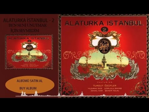 Alaturka İstanbul - 2 - Ben Seni Unutmak İçin Sevmedim