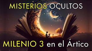 Grandes Misterios Ocultos  Milenio 3 en el Ártico