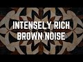 Intensely rich brown noise  8 hours  black screen  no midway ads