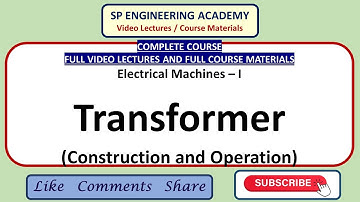 Machines 03   Complete Course   Electrical Machines – I   Transformer   Construction and Operation