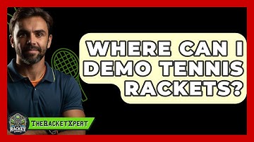 Where Can I Demo Tennis Rackets? - The Racket Xpert
