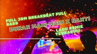DJ REMIX TERBARU BUKAN MAIN MAIN X DJ NANTI VIRAL TIKTOK 2022