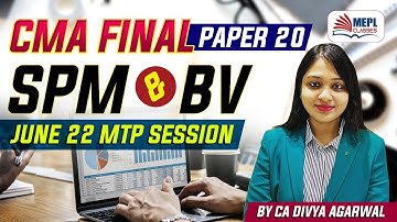 CMA Final - Paper 20 SPM & BV | MTP For June 22 | MEPL - CA CS Divya Agarwal