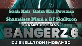 Sach Keh  Raha Hai Dewana - Shameless Mani x DJ Skelltron