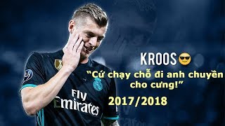 TONI KROOS - Cùng xem lại màn trình diễn của tiền vệ đẳng cấp thế giới của Real Madrid mùa 2017/2018