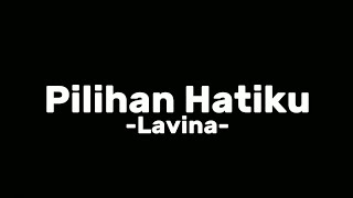 Pilihan Hatiku -Lavina- Lirik