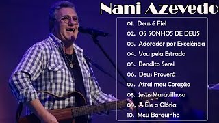 Nani Azevedo Deus é Fiel,...  As 15 Mais Tocadas em 2011 2022 louvores de adoração