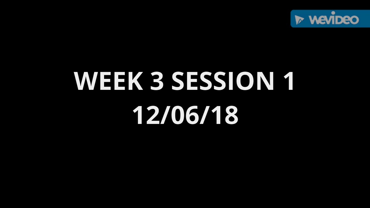 WEEK 3 SESSION 1 12/06/18 - YouTube