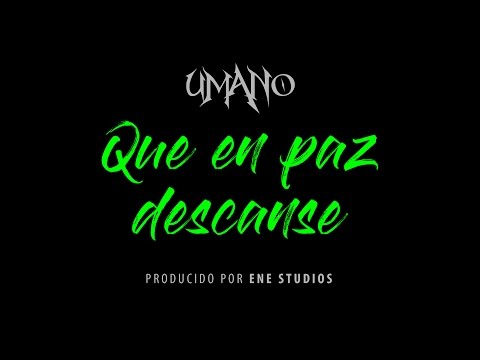 UMANO - QUE EN PAZ DESCANSE