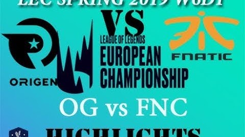 FNC vs OG Highlights LEC Spring Split 2019 W6D1 Fnatic vs Origen