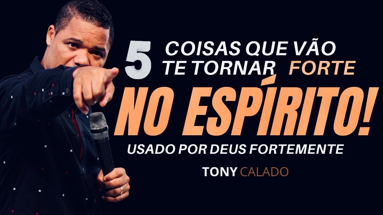 5 Coisas Que Vão Te Fortalecer E Ser Usado Por Deus | Tony Calado