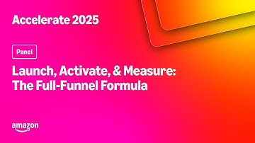 Amazon Accelerate 2025: Launch, Activate, & Measure: The Full-Funnel Formula