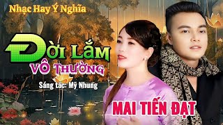 ĐỜI LẮM VÔ THƯỜNG - MAI TIẾN ĐẠT | Sáng Tác Mỹ Nhung | Liên Khúc Trữ Tình Chọn Lọc Toàn Bài Hay