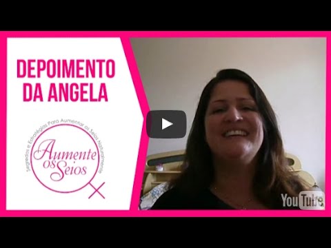 Como Aumentar os Seios - Depoimento da Angela sobre o Método Aumente os Seios