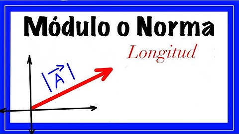 CÓMO CALCULAR EL MÓDULO  DE UN VECTOR | Longitud o Norma de un Vector