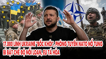17.000 lính Ukraine “bốc khói”, phòng tuyến NATO nổ tung: Bỉ bật chế độ nổi loạn, EU tá hỏa