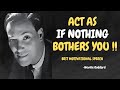 Learn To Act As If Nothing Bothers You - Neville Goddard Motivational Speech