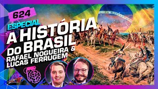 A HISTÓRIA DO BRASIL - RAFAEL NOGUEIRA E LUCAS FERRUGEM - Inteligência Ltda. Podcast #624