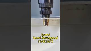 Semi-hexagonal rivet nut riveting process#Rivet nut#rivenut#threadnut#insertnut#kseetnut