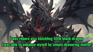 Rebirth of the little black dragon, who strengthens himself by devouring matter!
