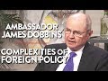 The Complexities of Foreign Policy | James Dobbins | INTERNATIONAL | Rubin Report