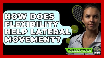 How Does Flexibility Help Lateral Movement? - The Racket Xpert