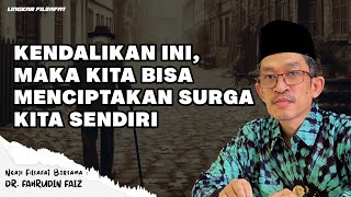 Kendalikan Ini, Maka Kita Bisa Menciptakan Surga Kita Sendiri | Ngaji Filsafat | Dr. Fahrudin Faiz