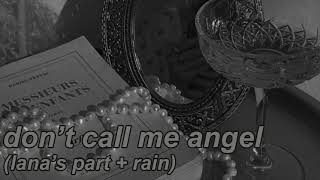 don't call me angel (lana's part looped + rain)