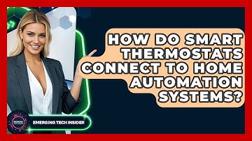 How Do Smart Thermostats Connect To Home Automation Systems? - Emerging Tech Insider
