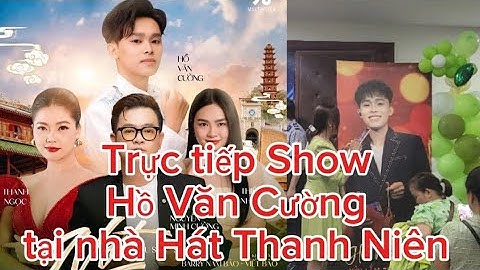 Trực tiếp Show Hồ Văn Cường 24/10