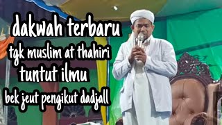 tgk muslim at thahiri || dakwah Aceh terbaru