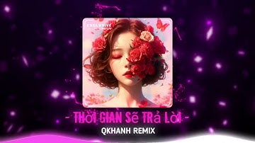 Thời Gian Sẽ Trả Lời - Qkhanh Remix & BigDaddy, JustaTee, và Tiên Cookie | Nhạc Hot Tik Tok 2024🎶