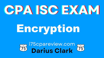CPA ISC Exam-Encryption-Information Systems and Controls-by Darius Clark-i75cpareview.com #cpaexam