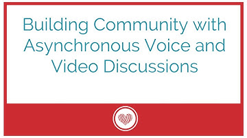 Building community with asynchronous voice and video discussions