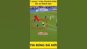 1 trong 1 triệu khoảnh khắc, sút xa thành bàn