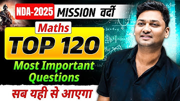 Maths 120 Most Important Questions NDA 2025 | Maths One Shot For NDA | Maths Preparation 2025
