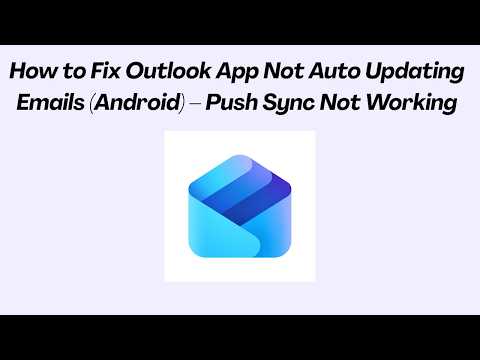 How to Fix Outlook App Not Auto Updating Emails (Android) – Push Sync Not Working