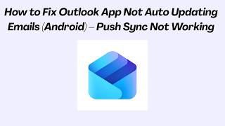 How to Fix Outlook App Not Auto Updating Emails (Android) – Push Sync Not Working