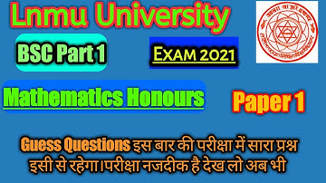 BSc Part 1 Mathematics Honours Paper 1 Guess Questions for Lnmu Exam 2021||Bsc Math||Brainstorm Ed.