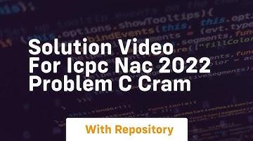 Solution video for icpc nac 2022 problem c cram