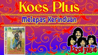 KOES PLUS - Melepas Kerinduan (Full Album) 1979