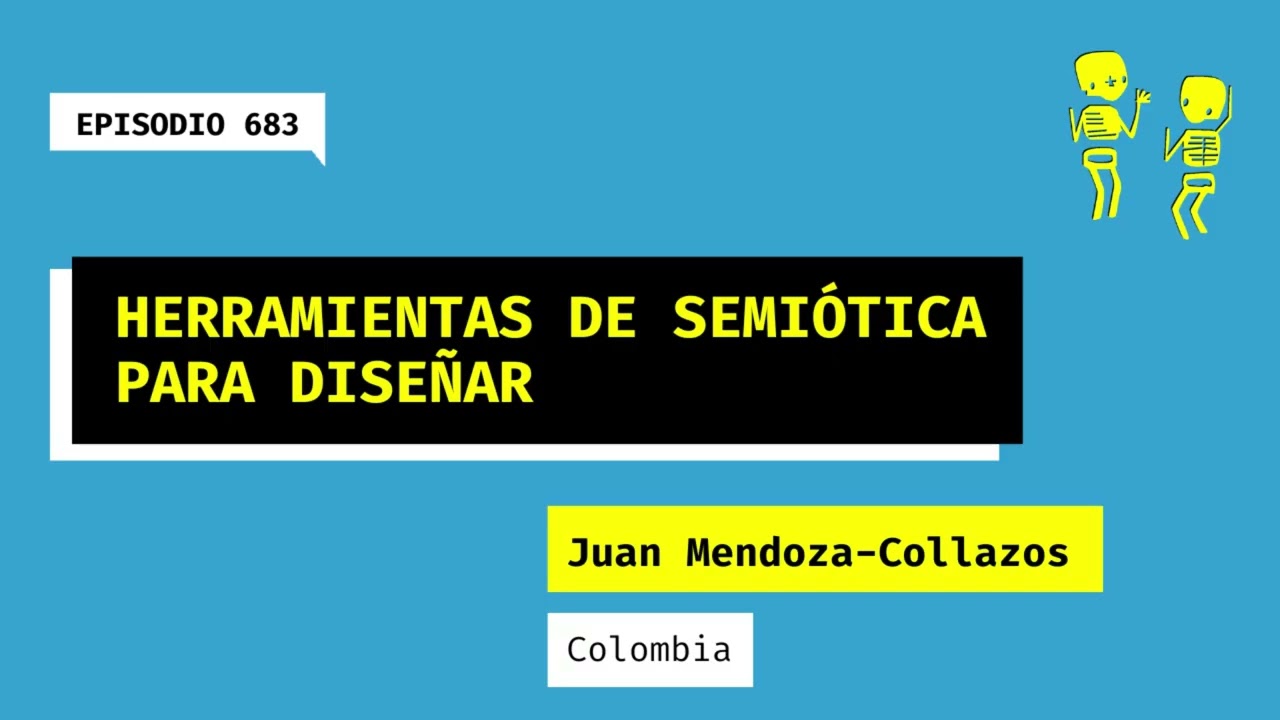 683. Herramientas de semiótica para diseñar (Colombia). Una charla con Juan Mendoza-Collazos