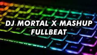 DJ MORTAL X MASHUP FULLBEAT