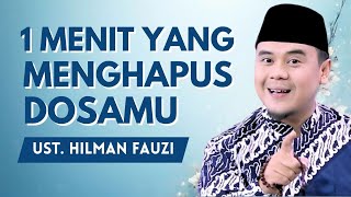 HANYA BUTUH 1 MENIT, TAPI BISA MENGHAPUS DOSA BERTAHUN-TAHUN | USTADZ. HILMAN FAUZI
