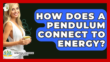 How Does A Pendulum Connect To Energy? - Spiritual Universe Unlocked