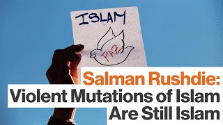 Salman Rushdie:  Violent Mutations of Islam Are Still Islam   | Big Think