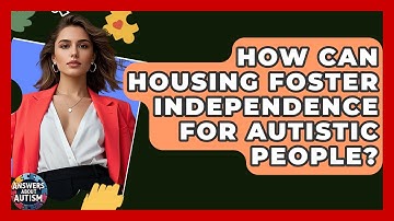 How Can Housing Foster Independence For Autistic People? - Answers About Autism