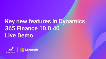 Key new features in Dynamics 365 Finance 10.0.40 Live Demo